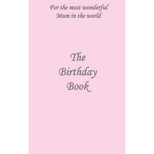 The Birthday Book: For the Most Wonderful Mum in the World Hardcover, Archer House Limited