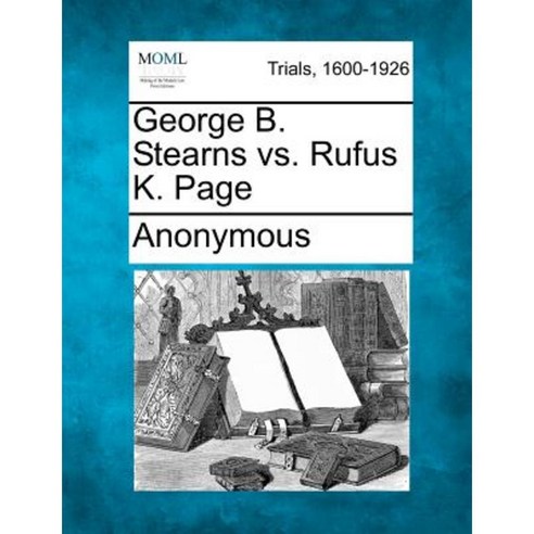George B. Stearns vs. Rufus K. Page Paperback, Gale, Making of Modern Law