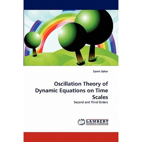 Oscillation Theory of Dynamic Equations on Time Scales Paperback, LAP Lambert Academic Publishing