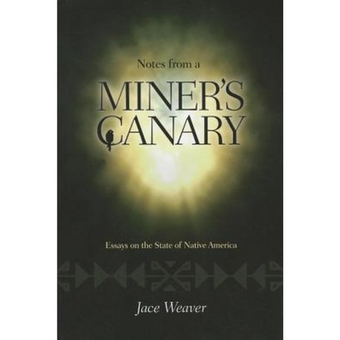 Notes from a Miner''s Canary: Essays on the State of Native America Paperback, University of New Mexico Press