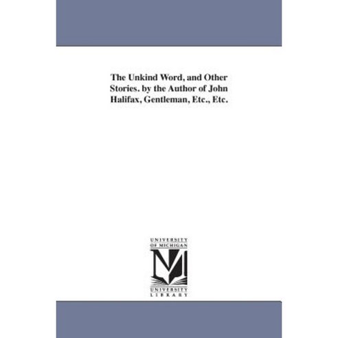 The Unkind Word and Other Stories. by the Author of John Halifax Gentleman Etc. Etc. Paperback, University of Michigan Library