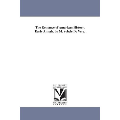 The Romance of American History. Early Annals. by M. Schele de Vere. Paperback, University of Michigan Library