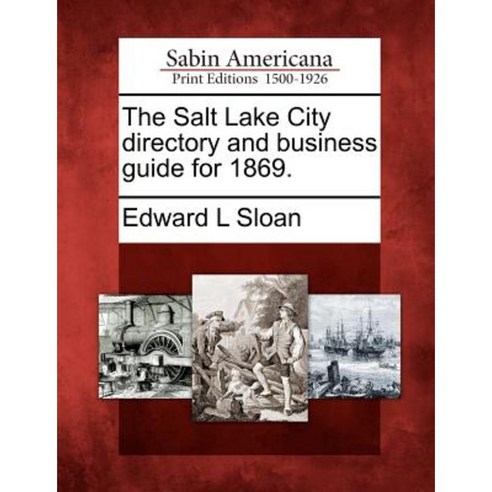 The Salt Lake City Directory and Business Guide for 1869. Paperback, Gale, Sabin Americana