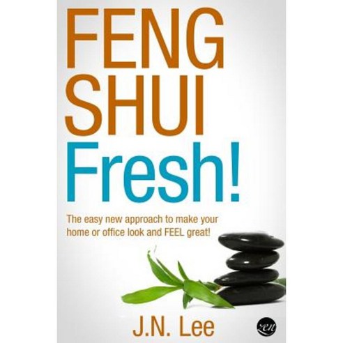 Feng Shui Fresh!: The Easy New Approach to Make Your Home or Office Look and Feel Great! Paperback, Createspace