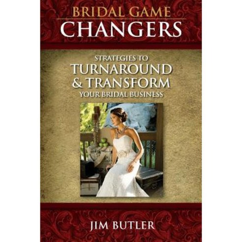 Bridal Game Changers: Strategies to Turnaround or Transform Your Bridal Business Paperback, Bridal Training Systems, LLC