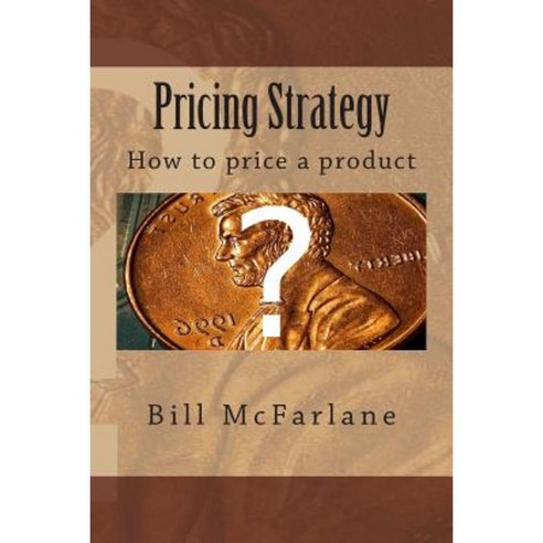 Pricing Strategy: How to Price a Product Paperback, Createspace