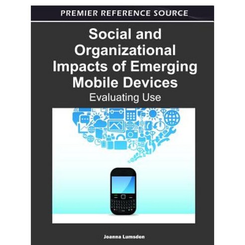 Social and Organizational Impacts of Emerging Mobile Devices: Evaluating Use Hardcover, Information Science Reference