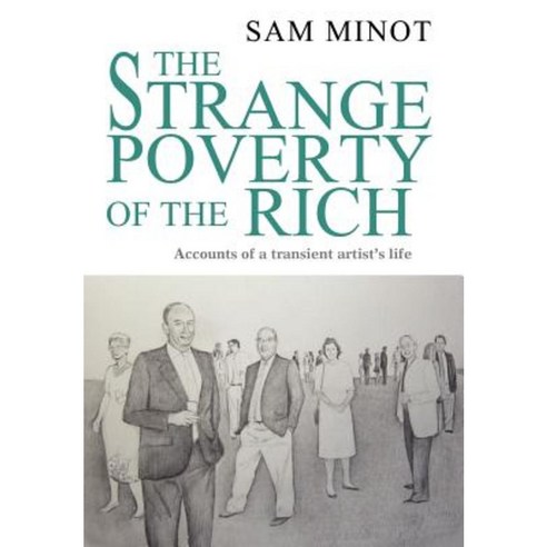 The Strange Poverty of the Rich: Accounts of a Transient Artist''s Life Hardcover, iUniverse