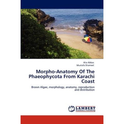 Morpho-Anatomy of the Phaeophycota from Karachi Coast Paperback, LAP Lambert Academic Publishing