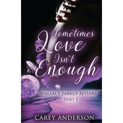 Wallace Family Affairs Volume II: Sometimes Love Isn''t Enough Part 1 Paperback, Carey\Anderson