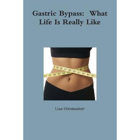 Gastric Bypass: What Life Is Really Like Paperback, Lulu.com