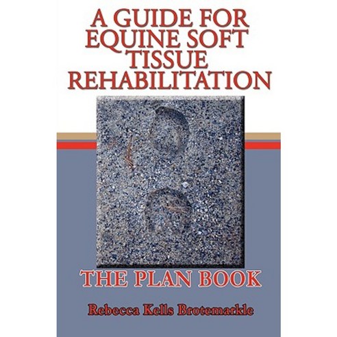A Guide for Equine Soft Tissue Rehabilitation: The Plan Book Paperback, Authorhouse