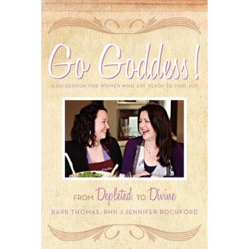Go Goddess!: From Depleted to Divine Paperback, Balboa Press