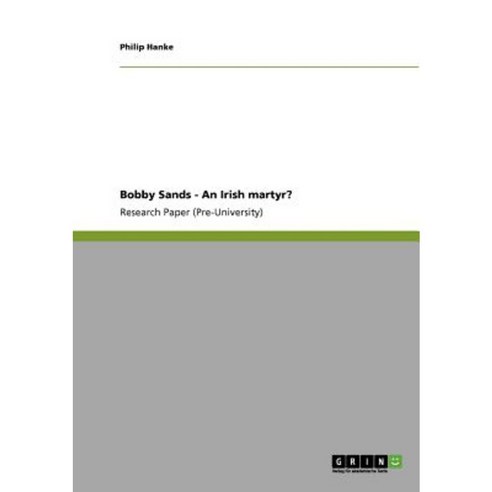 Bobby Sands - An Irish Martyr? Paperback, Grin Publishing