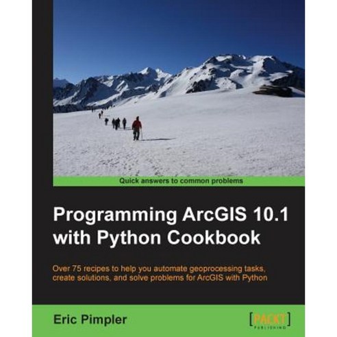 Programming Arcgis 10.1 with Python Cookbook Paperback, Packt Publishing