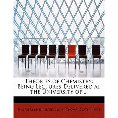 Theories of Chemistry: Being Lectures Delivered at the University of ... Paperback, BiblioLife