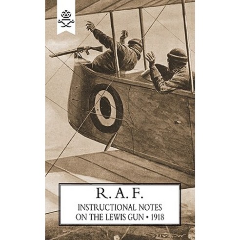R.A.F. Instructional Notes on the Lewis Gun 1918 Paperback, Naval & Military Press