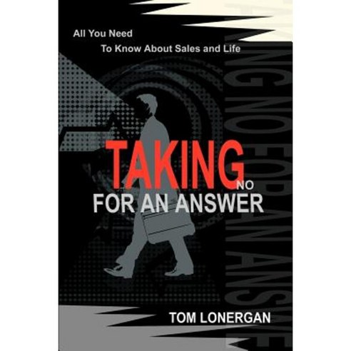 Taking No for an Answer: All You Need to Know about Sales and Life Paperback, iUniverse
