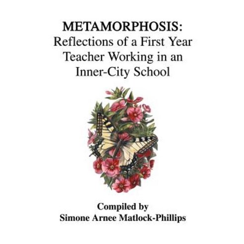 Metamorphosis: Reflections of a First Year Teacher Working in an Inner-City School Paperback, iUniverse