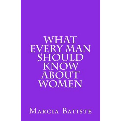 What Every Man Should Know about Women Paperback, Createspace