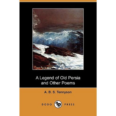 A Legend of Old Persia and Other Poems (Dodo Press) Paperback, Dodo Press