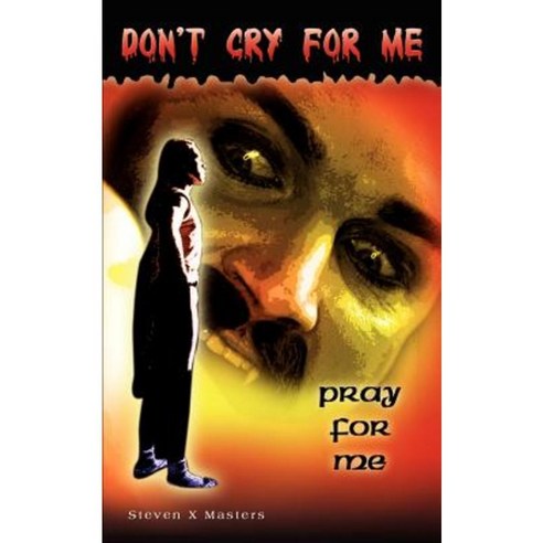 Don''t Cry for Me: Pray for Me Paperback, Authorhouse