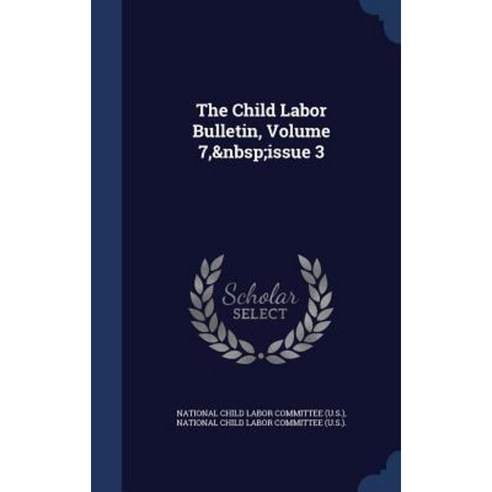 The Child Labor Bulletin Volume 7 Issue 3 Hardcover, Sagwan Press
