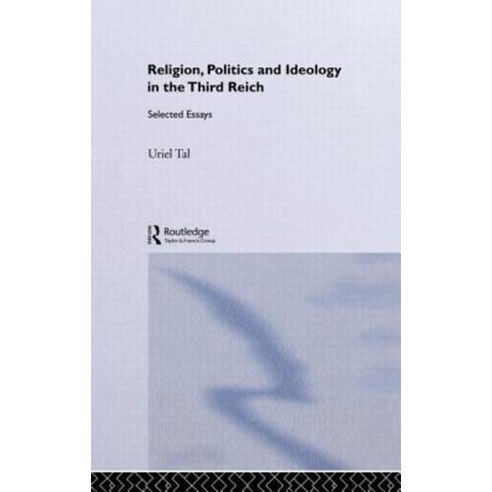 Religion Politics and Ideology in the Third Reich: Selected Essays Hardcover, Frank Cass Publishers