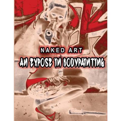Naked Art: An Expose of Bodypainting Paperback, Over the Edge Books