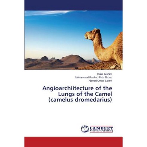 Angioarchiitecture of the Lungs of the Camel (Camelus Dromedarius) Paperback, LAP Lambert Academic Publishing