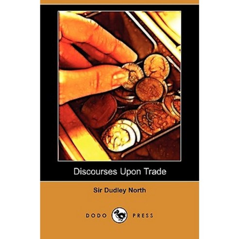 Discourses Upon Trade (Dodo Press) Paperback, Dodo Press