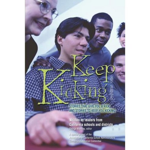 Keep Kicking Volume 1: Stories That Give You a Kick and Stories to Keep You Kicking Paperback, iUniverse