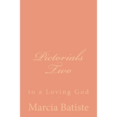 Pictorials Two: To a Loving God Paperback, Createspace