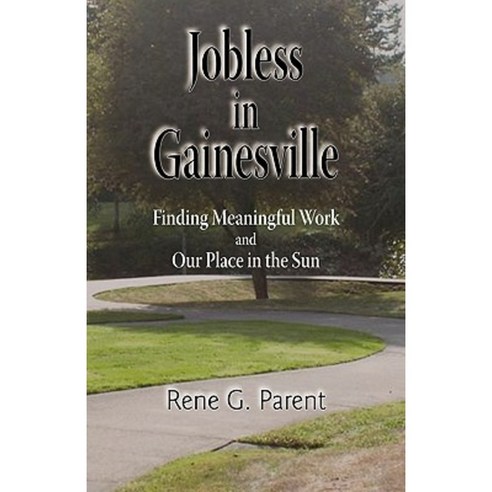 Jobless in Gainesville: Finding Meaningful Work and Our Place in the Sun Paperback, Trafford Publishing