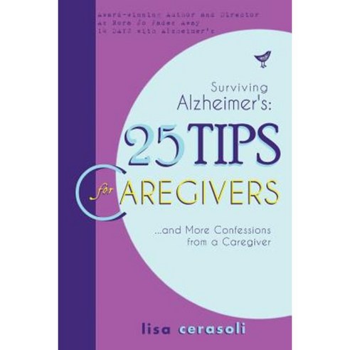 Surviving Alzheimer''s: 25 Tips for Caregivers: ...and More Confessions from a Caregiver Paperback, Story Merchant