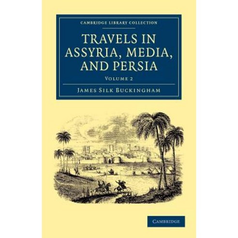 "Travels in Assyria Media and Persia - Volume 2", Cambridge University Press