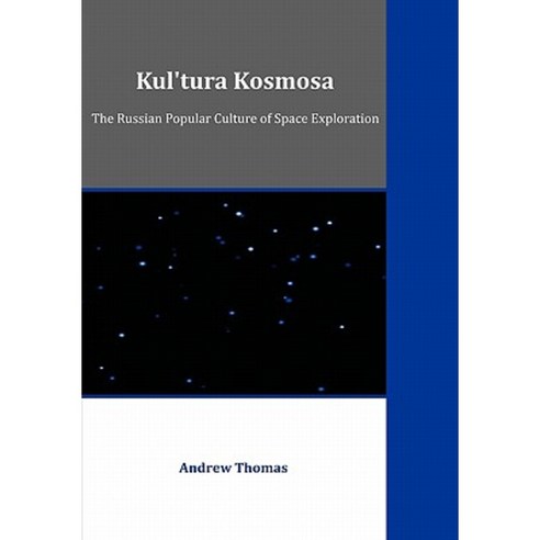 Kul''tura Kosmosa: The Russian Popular Culture of Space Exploration Paperback, Dissertation.com