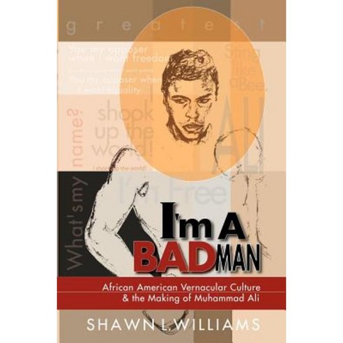 I''m a Bad Man: African American Vernacular Culture and the Making of Muhammad Ali Paperback, Lulu.com