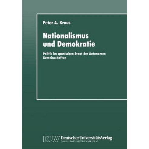 Nationalismus Und Demokratie: Politik Im Spanischen Staat Der Autonomen Gemeinschaften Paperback, Deutscher Universitatsverlag