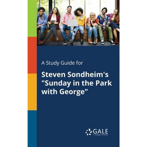A Study Guide for Steven Sondheim''s Sunday in the Park with George Paperback, Gale, Study Guides