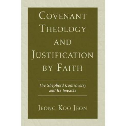 Covenant Theology and Justification by Faith: The Shepherd Controversy and Its Impacts Paperback, Wipf & Stock Publishers