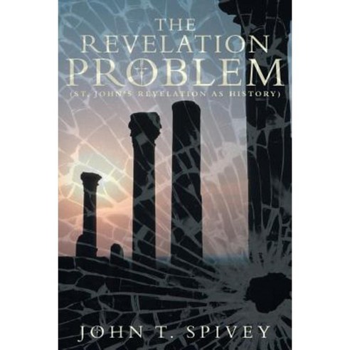 The Revelation Problem: (St. John''s Revelation as History) Paperback, WestBow Press