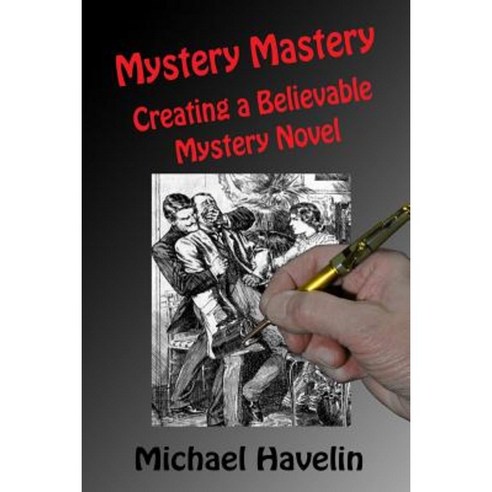 Mystery Mastery: Creating a Believable Mystery Novel Paperback, Michael F Havelin