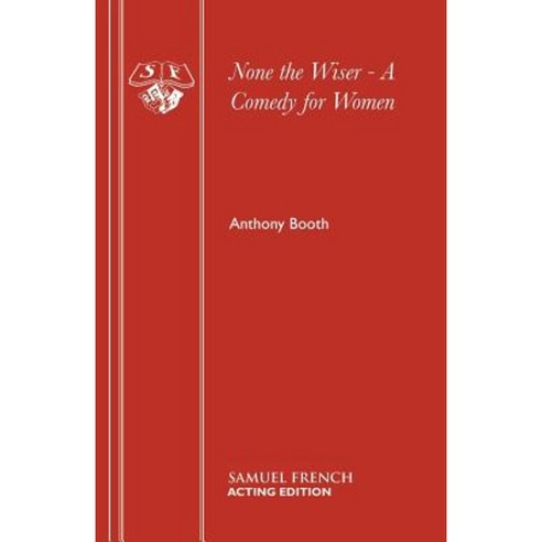 None the Wiser - A Comedy for Women Paperback, Samuel French
