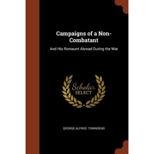 Campaigns of a Non-Combatant: And His Romaunt Abroad During the War Paperback, Pinnacle Press