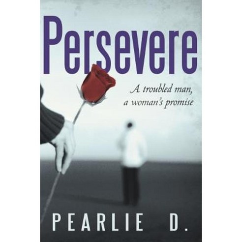Persevere: A Troubled Man a Woman''s Promise Paperback, Authorhouse