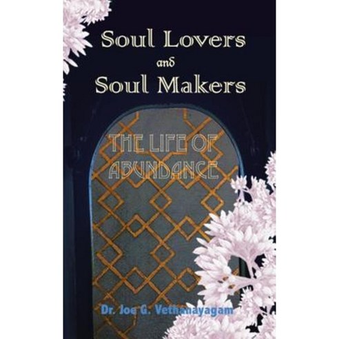 Soul Lovers and Soul Makers: The Life of Abundance Hardcover, Balboa Press