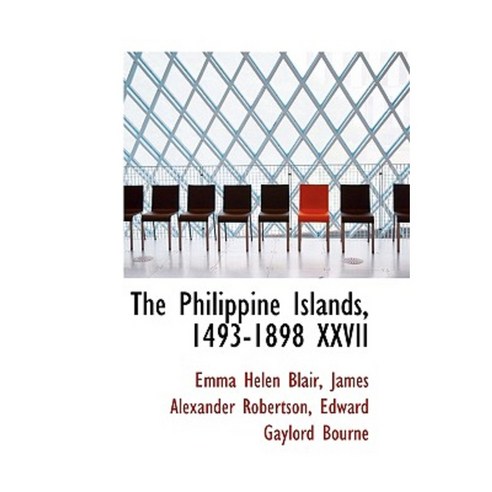 The Philippine Islands 1493-1898 XXVII Paperback, BiblioLife