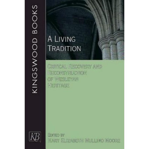 A Living Tradition: Critical Recovery and Reconstruction of Wesleyan Heritage Paperback, Kingswood Books