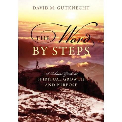 The Word by Steps: A Biblical Guide to Spiritual Growth and Purpose Paperback, Outskirts Press